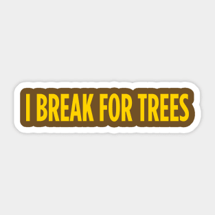 I break for trees Sticker